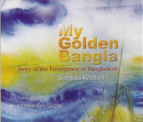 My Golden Bengal: Story of the Emergence of Bangladesh