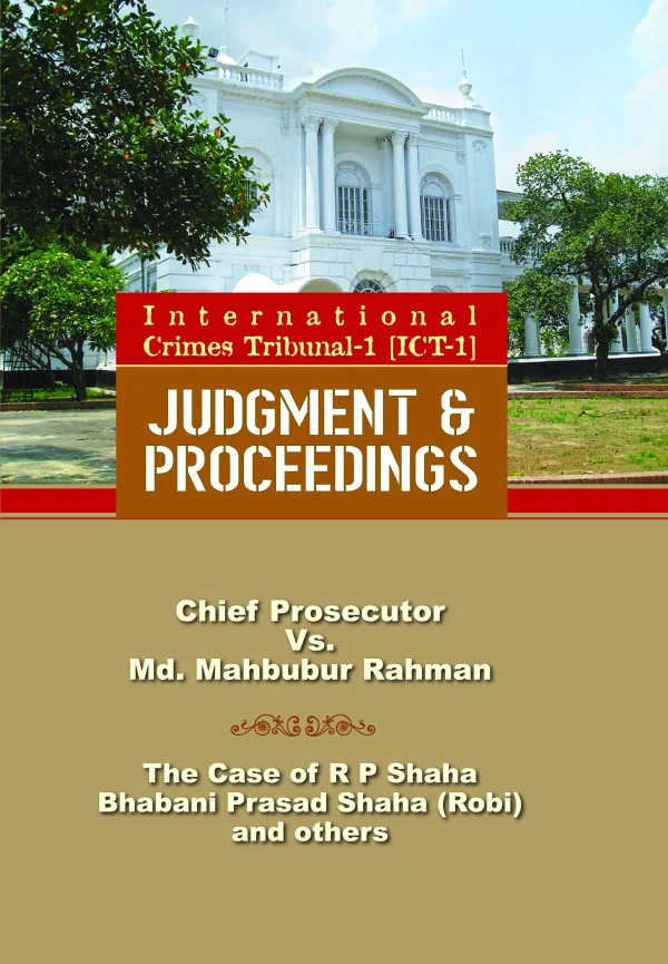 International Crimes Tribunal-1 (ICT-1) Judgment The Case Of R P Shaha, Bhabani Prasad (ROBI) and Others